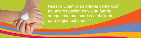 Nuestro Objetivo es brindar contención a nuestros pacientes y a su familia, aunque sea una sonrisa o el aliento para seguir luchando.